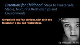 Essentials for Childhood: Steps to Create Safe,
Stable, Nurturing Relationships and
Environments
 
