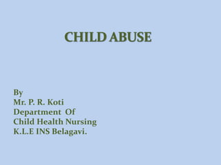 By
Mr. P. R. Koti
Department Of
Child Health Nursing
K.L.E INS Belagavi.
 