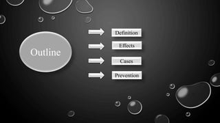 Outline
Definition
Effects
Cases
Prevention
 