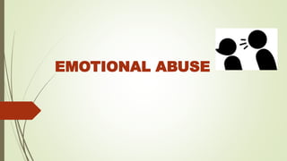 EMOTIONAL ABUSE
 