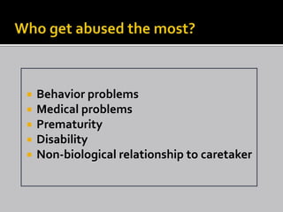    Behavior problems
   Medical problems
   Prematurity
   Disability
   Non-biological relationship to caretaker
 