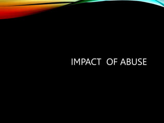 IMPACT OF ABUSE
 