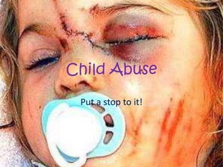 Child Abuse Put a stop to it! 