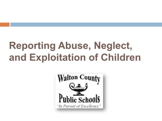 Reporting Abuse, Neglect,
and Exploitation of Children
 