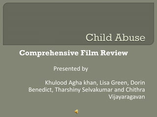 Comprehensive Film Review
Presented by
Khulood Agha khan, Lisa Green, Dorin
Benedict, Tharshiny Selvakumar and Chithra
Vijayaragavan

 