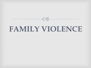 
FAMILY VIOLENCE
 