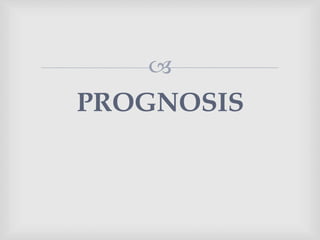 
PROGNOSIS
 