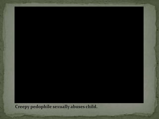 Creepy pedophile sexually abuses child.