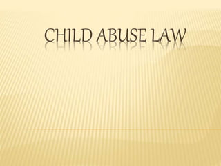 CHILD ABUSE LAW
 
