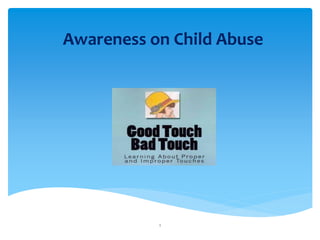 Awareness on Child Abuse
1
 
