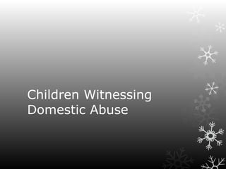Children Witnessing
Domestic Abuse

 
