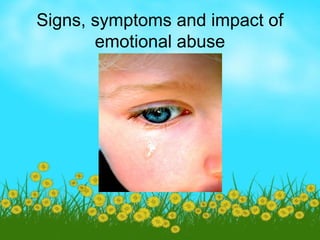 Signs, symptoms and impact of
       emotional abuse
 