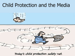 Child Protection and the Media 
 
