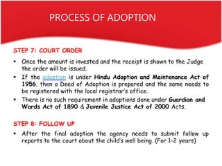 PROCESS OF ADOPTION
STEP 7: COURT ORDER
 Once the amount is invested and the receipt is shown to the Judge
the order will...