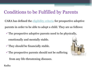 Conditions to be Fulfilled by Parents
CARA has defined the eligibility criteria for prospective adoptive
parents in order ...