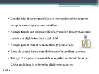  Couples with three or more kids are not considered for adoption
except in case of special-needs children.
 A single fem...