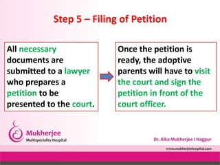 Step 5 – Filing of Petition
Once the petition is
ready, the adoptive
parents will have to visit
the court and sign the
pet...