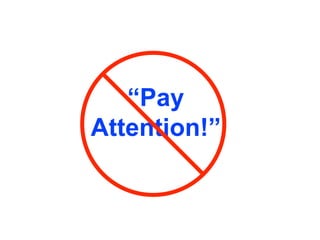 “Pay
Attention!”
 