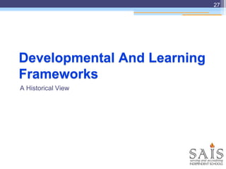 Developmental And Learning
Frameworks
A Historical View
27
 