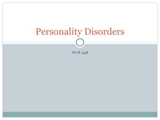 NUR 448 Personality Disorders 