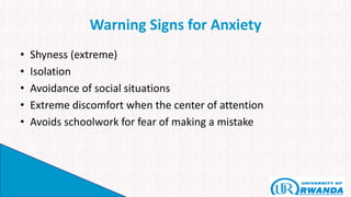 Warning Signs for Anxiety
• Shyness (extreme)
• Isolation
• Avoidance of social situations
• Extreme discomfort when the center of attention
• Avoids schoolwork for fear of making a mistake
 