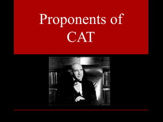 Proponents of
CAT
 