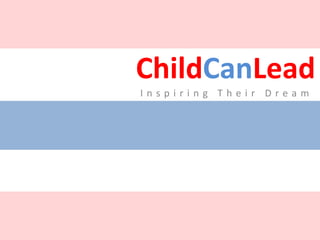 ChildCanLead Inspiring Their Dream 