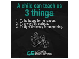 Child can teach us