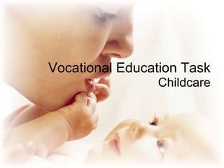 Vocational Education Task 
Childcare 
 