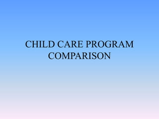 CHILD CARE PROGRAM
COMPARISON
 