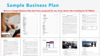 Sample Business Plan
Here is a Sample Business Plan that I have prepared for one of my clients who is looking for $2 Million
 