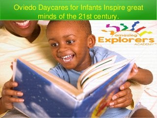 Oviedo Daycares for Infants Inspire great
minds of the 21st century.
 