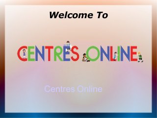Welcome To

Centres Online

 