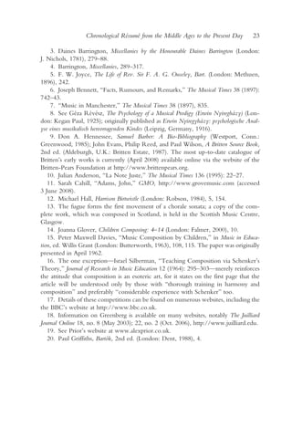 Chronological Résumé from the Middle Ages to the Present Day         23

     3. Daines Barrington, Miscellanies by the Honourable Daines Barrington (London:
J. Nichols, 1781), 279–88.
     4. Barrington, Miscellanies, 289–317.
     5. F. W. Joyce, The Life of Rev. Sir F. A. G. Ouseley, Bart. (London: Methuen,
1896), 242.
     6. Joseph Bennett, “Facts, Rumours, and Remarks,” The Musical Times 38 (1897):
742–43.
     7. “Music in Manchester,” The Musical Times 38 (1897), 835.
     8. See Géza Révész, The Psychology of a Musical Prodigy (Erwin Nyiregházy) (Lon-
don: Kegan Paul, 1925); originally published as Erwin Nyiregyházy: psychologische Anal-
yse eines musikalisch hervorragenden Kindes (Leipzig, Germany, 1916).
     9. Don A. Hennessee, Samuel Barber: A Bio-Bibliography (Westport, Conn.:
Greenwood, 1985); John Evans, Philip Reed, and Paul Wilson, A Britten Source Book,
2nd ed. (Aldeburgh, U.K.: Britten Estate, 1987). The most up-to-date catalogue of
Britten’s early works is currently (April 2008) available online via the website of the
Britten-Pears Foundation at http://www.brittenpears.org.
   10. Julian Anderson, “La Note Juste,” The Musical Times 136 (1995): 22–27.
   11. Sarah Cahill, “Adams, John,” GMO, http://www.grovemusic.com (accessed
3 June 2008).
   12. Michael Hall, Harrison Birtwistle (London: Robson, 1984), 5, 154.
   13. The fugue forms the first movement of a chorale sonata; a copy of the com-
plete work, which was composed in Scotland, is held in the Scottish Music Centre,
Glasgow.
   14. Joanna Glover, Children Composing: 4–14 (London: Falmer, 2000), 10.
   15. Peter Maxwell Davies, “Music Composition by Children,” in Music in Educa-
tion, ed. Willis Grant (London: Butterworth, 1963), 108, 115. The paper was originally
presented in April 1962.
   16. The one exception—Israel Silberman, “Teaching Composition via Schenker’s
Theory,” Journal of Research in Music Education 12 (1964): 295–303—merely reinforces
the attitude that composition is an esoteric art, for it states on the first page that the
article will be understood only by those with “thorough training in harmony and
composition” and preferably “considerable experience with Schenker” too.
   17. Details of these competitions can be found on numerous websites, including the
the BBC’s website at http://www.bbc.co.uk.
   18. Information on Greenberg is available on many websites, notably The Juilliard
Journal Online 18, no. 8 (May 2003); 22, no. 2 (Oct. 2006), http://www.juilliard.edu.
   19. See Prior’s website at www.alexprior.co.uk.
   20. Paul Griffiths, Bartók, 2nd ed. (London: Dent, 1988), 4.
 