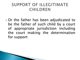  Or the father has been adjudicated to
be the father of such child by a court
of appropriate jurisdiction including
the court making the determination
for support
 