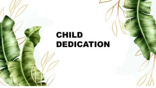 CHILD
DEDICATION
 