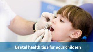 Dental health tips for your children
 