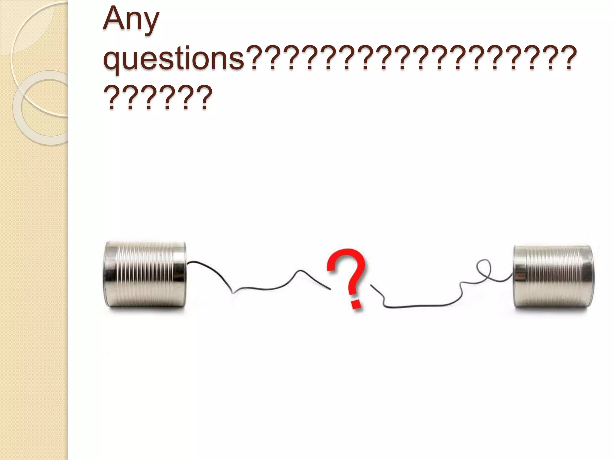 Any
questions??????????????????
??????
 