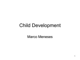 Child Development Marco Meneses 