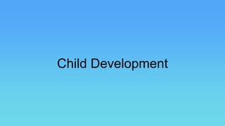 Child Development 
 
