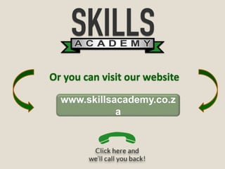 Or you can visit our website
www.skillsacademy.co.z
a
 