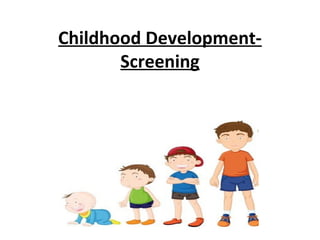 Childhood Development-
Screening
 