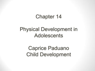 Chapter 14 Physical Development in Adolescents Caprice Paduano Child Development 