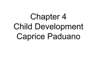 Chapter 4 Child Development Caprice Paduano 
