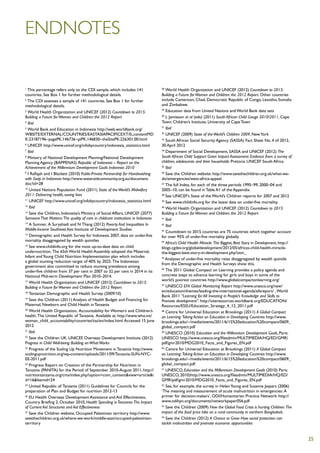 endnotes

1
  This percentage refers only to the CDI sample, which includes 141                28
                                                                                      World Health Organization and UNICEF (2012) Countdown to 2015:
countries. See Box 1 for further methodological details.                           Building a Future for Women and Children: the 2012 Report. Other countries
2
  The CDI assesses a sample of 141 countries. See Box 1 for further                include Cameroon, Chad, Democratic Republic of Congo, Lesotho, Somalia
methodological details.                                                            and Zimbabwe.
3
  World Health Organization and UNICEF (2012) Countdown to 2015:
                                                                                   29
                                                                                      Education data from United Nations and World Bank data sets
Building a Future for Women and Children: the 2012 Report                          30
                                                                                      L Jamieson et al (eds) (2011) South African Child Gauge 2010/2011, Cape
4
  Ibid                                                                             Town: Children’s Institute, University of Cape Town
5
  World Bank and Education in Indonesia http://web.worldbank.org/
                                                                                   31
                                                                                      Ibid
WBSITE/EXTERNAL/COUNTRIES/EASTASIAPACIFICEXT/0,,contentMD                          32
                                                                                      UNICEF (2009) State of the World’s Children 2009, New York
K:23187196~pagePK:146736~piPK:146830~theSitePK:226301,00.html                      33
                                                                                      South African Social Security Agency (SASSA) Fact Sheet No. 4 of 2012,
6
  UNICEF http://www.unicef.org/infobycountry/indonesia_statistics.html             30 April 2012
7
  Ibid                                                                             34
                                                                                      Department of Social Development, SASSA and UNICEF (2012) The
8
  Ministry of National Development Planning/National Development                   South African Child Support Grant Impact Assessment: Evidence from a survey of
Planning Agency (BAPPENAS) Republic of Indonesia – Report on the                   children, adolescents and their households. Pretoria: UNICEF South Africa
Achievement of the Millennium Development Goals Indonesia 2010                     35
                                                                                      Ibid
9
  I Rafiqah and I Blackett (2010) Public-Private Partnership for Handwashing       36
                                                                                      Save the Children website: http://www.savethechildren.org.uk/what-we-
with Soap in Indonesia http://www.wateraidcommunity.org.au/document.               do/emergencies/west-africa-appeal
doc?id=28                                                                          37
                                                                                      The full Index, for each of the three periods 1995–99, 2000–04 and
10
   United Nations Population Fund (2011) State of the World’s Midwifery            2005–10, can be found in Table A1 of the Appendix.
2011: Delivering health, saving lives                                              38
                                                                                      See UNICEF’s State of the World’s Children reports for 2007 and 2012
11
   UNICEF http://www.unicef.org/infobycountry/indonesia_statistics.html            39
                                                                                      See www.childinfo.org for the latest data on under-five mortality.
12
   Ibid                                                                            40
                                                                                      World Health Organization and UNICEF (2012) Countdown to 2015:
13
   Save the Children, Indonesia’s Ministry of Social Affairs, UNICEF (2077)        Building a Future for Women and Children: the 2012 Report
Someone That Matters: The quality of care in childcare institutions in Indonesia   41
                                                                                      Ibid
14
   A Sumner, A Suryahadi and N Thang (2012) Poverty And Inequalities In            42
                                                                                      Ibid
Middle-Income Southeast Asia Institute of Development Studies                      43
                                                                                      Countdown to 2015 countries are 75 countries which together account
15
   Demographic and Health Survey for Indonesia 2007, data on under-five            for over 95% of under-five mortality globally.
mortality disaggregated by wealth quintiles                                        44
                                                                                      Africa’s Child Health Miracle: The Biggest, Best Story in Development, http://
16
   See www.childinfo.org for the most up-to-date data on child                     blogs.cgdev.org/globaldevelopment/2012/05/africas-child-health-miracle-
undernutrition. The 65th World Health Assembly adopted the Maternal,               the-biggest-best-story-in-development.php?utm_
Infant and Young Child Nutrition Implementation plan which includes                45
                                                                                      Analyses of under-five mortality rates disaggregated by wealth quintile
a global stunting reduction target of 40% by 2025. The Indonesian
                                                                                   from the Demographic and Health Surveys show this.
government also committed to reduce stunting prevalence among
under-five children from 37 per cent in 2007 to 32 per cent in 2014 in its
                                                                                   46
                                                                                      The 2011 Global Compact on Learning provides a policy agenda and
National Mid-term Development Plan 2010–2014.                                      concrete steps to advance learning for girls and boys in some of the
                                                                                   world’s poorest countries http://www.globalcompactonlearning.org/
17
   World Health Organization and UNICEF (2012) Countdown to 2015:
Building a Future for Women and Children: the 2012 Report
                                                                                   47
                                                                                      UNESCO EFA Global Monitoring Report http://www.unesco.org/new/
                                                                                   en/education/themes/leading-the-international-agenda/efareport/ , World
18
   Tanzanian Demographic and Health Survey (2009/10)
                                                                                   Bank 2011 “Learning for All: Investing in People’s Knowledge and Skills to
19
   Save the Children (2011) Analysis of Health Budget and Financing for            Promote development”. http://siteresources.worldbank.org/EDUCATION/
Maternal, Newborn and Child Health in Tanzania                                     Resources/ESSU/Education_Strategy_4_12_2011.pdf
20
   World Health Organization, Accountability for Women’s and Children’s            48
                                                                                      Centre for Universal Education at Brookings (2011) A Global Compact
health: The United Republic of Tanzania. Available at: http://www.who.int/         on Learning: Taking Action on Education in Developing Countries http://www.
woman_child_accountability/countries/tza/en/index.html Accessed 15 June            brookings.edu/~/media/events/2011/6/15%20education%20compact/0609_
2012                                                                               global_compact.pdf
21
   Ibid                                                                            49
                                                                                      UNESCO (2010) Education and the Millennium Development Goals, Paris:
22
   Save the Children UK, UNICEF, Overseas Development Institute (2012)             UNESCO http://www.unesco.org/fileadmin/MULTIMEDIA/HQ/ED/GMR/
Progress in Child Well-being: Building on What Works                               pdf/gmr2010/MDG2010_Facts_and_Figures_EN.pdf
23
   Progress of the Scaling Up Nutrition Movement in Tanzania http://www.           50
                                                                                      Centre for Universal Education at Brookings (2011) A Global Compact
scalingupnutrition.org/wp-content/uploads/2011/09/Tanzania-SUN-NYC-                on Learning: Taking Action on Education in Developing Countries http://www.
EE-2011.pdf                                                                        brookings.edu/~/media/events/2011/6/15%20education%20compact/0609_
24
   Progress Report on Creation of the Partnership for Nutrition in                 global_compact.pdf
Tanzania (PANITA) for the Period of September 2010-August 2011, http://            51
                                                                                      UNESCO, Education and the Millennium Development Goals (2010) Paris:
nutritiontanzania.org/cms/index.php?option=com_content&view=article&i              UNESCO, 2010)http://www.unesco.org/fileadmin/MULTIMEDIA/HQ/ED/
d=16&Itemid=24                                                                     GMR/pdf/gmr2010/MDG2010_Facts_and_Figures_EN.pdf
25
   United Republic of Tanzania (2011) Guidelines for Councils for the              52
                                                                                      See, for example, the survey in Helen Young and Susanne Jaspars (2006)
preparation of Plan and Budget for nutrition 2012-13                               ‘The meaning and measurement of acute malnutrition in emergencies: A
26
   EU Health Overseas Development Assistance and Aid Effectiveness,                primer for decision-makers’, ODI/Humanitarian Practice Network: http://
Country Briefing 2, October 2010, Health Spending in Tanzania: The Impact          www.odihpn.org/documents/networkpaper056.pdf
of Current Aid Structures and Aid Effectiveness                                    53
                                                                                      Save the Children (2009) How the Global Food Crisis is hurting Children: The
27
   Save the Children website, Occupied Palestinian territory http://www.           impact of the food price hike on a rural community in northern Bangladesh.
savethechildren.org.uk/where-we-work/middle-east/occupied-palestinian-             54
                                                                                      Save the Children (2012) A Chance to Grow: How social protection can
territory                                                                          tackle malnutrition and promote economic opportunities


                                                                                                                                                                       25
 