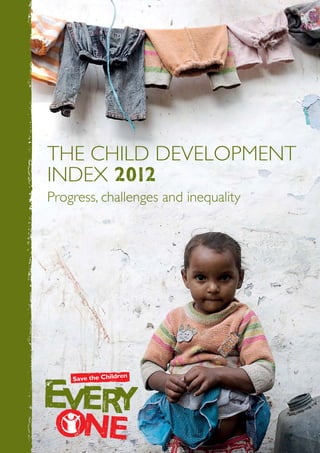 The Child Development
index 2012
Progress, challenges and inequality
 