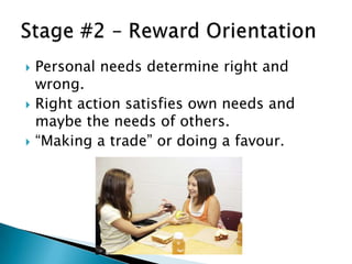    Personal needs determine right and
    wrong.
   Right action satisfies own needs and
    maybe the needs of others.
   “Making a trade” or doing a favour.
 