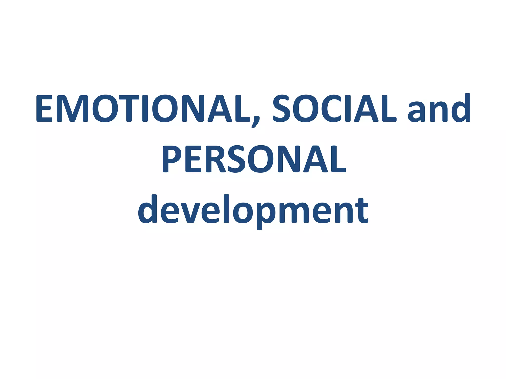 EMOTIONAL, SOCIAL and
     PERSONAL
    development
 