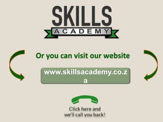 Or you can visit our website
www.skillsacademy.co.z
a
 