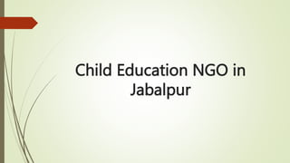 Child Education NGO in
Jabalpur
 